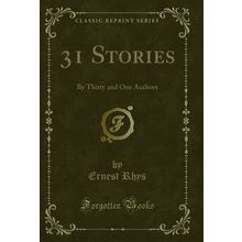 31 Stories: By Thirty and One Authors (Classic Reprint)