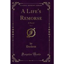 A Life's Remorse, Vol. 2: A Novel (Classic Reprint)
