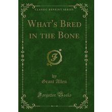 What's Bred in the Bone (Classic Reprint)