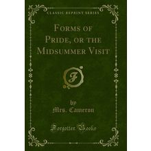 Forms of Pride, or the Midsummer Visit (Classic Reprint)