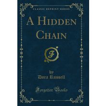 A Hidden Chain (Classic Reprint)