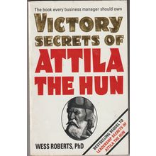 Victory Secrets of Attila the Hun, by Wess Roberts PhD. 1st TPB