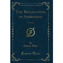 The Reflections of Ambrosine: A Novel (Classic Reprint)