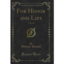 For Honor and Life: A Novel (Classic Reprint)