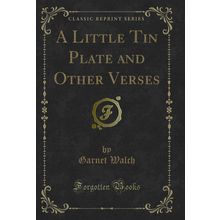 A Little Tin Plate and Other Verses (Classic Reprint)