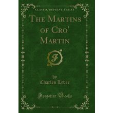 The Martins of Cro' Martin (Classic Reprint)