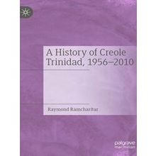 A History of Creole Trinidad 1956 2010
