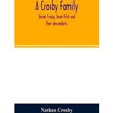 A Crosby Family. Josiah Crosby, Sarah Fitch And Their Descendants