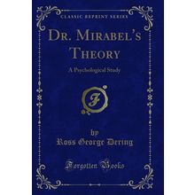 Dr. Mirabel's Theory: A Psychological Study (Classic Reprint)