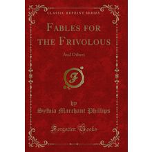 Fables for the Frivolous: And Others (Classic Reprint)