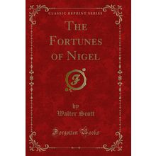 The Fortunes of Nigel (Classic Reprint)