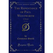 The Repentance of Paul Wentworth, Vol. 3 of 3: A Novel (Classic Reprint)