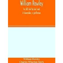 William Rowley, His All's Lost By Lust, And A Shoemaker, A Gentleman, With An In