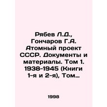 Ryabev L.D., Goncharov G.A. The USSR Atomic Project. Documents and Materials.