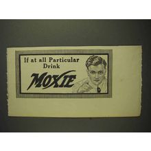 1914 Moxie Soda Ad - If At All Particular Drink Moxie
