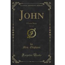 John, Vol. 2 of 2: A Love Story (Classic Reprint)