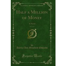 Half a Million of Money, Vol. 2 of 3: A Novel (Classic Reprint)