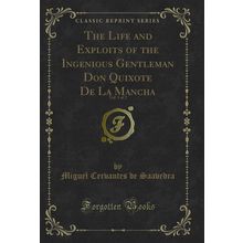 The Life and Exploits of the Ingenious Gentleman Don Quixote De La Mancha, Vol
