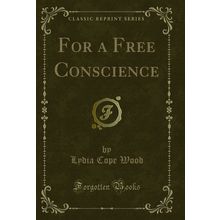 For a Free Conscience (Classic Reprint)