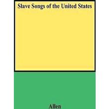 Slave Songs Of The United States (Folklore Classics)