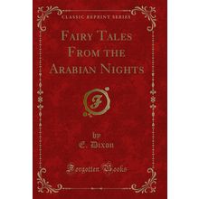 Fairy Tales From the Arabian Nights (Classic Reprint)