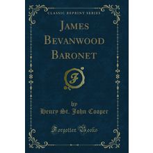 James Bevanwood Baronet (Classic Reprint)