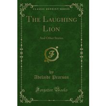 The Laughing Lion: And Other Stories (Classic Reprint)