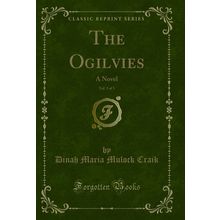 The Ogilvies, Vol. 3 of 3: A Novel (Classic Reprint)