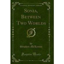 Sonia, Between Two Worlds (Classic Reprint)