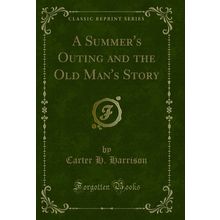 A Summer's Outing and the Old Man's Story (Classic Reprint)