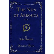 The Nun of Arrouca: A Tale (Classic Reprint)