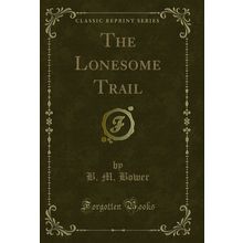The Lonesome Trail (Classic Reprint)