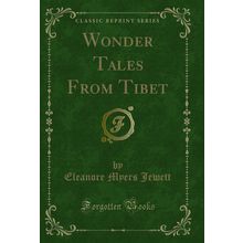 Wonder Tales From Tibet (Classic Reprint)
