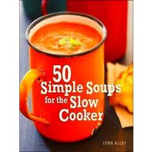 50 Simple Soups For The Slow Cooker