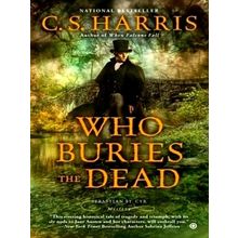 Who Buries The Dead - A Sebastian St. Cyr Mystery - C.S. Harris