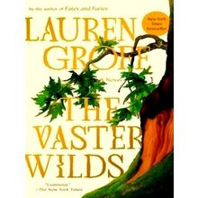 Vaster Wilds The - A Novel by Lauren Groff