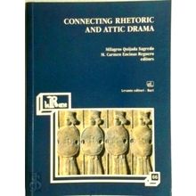 Connecting Rhetoric and Attic Drama by Milagros Quijada Sagredo; Carmen Encinas