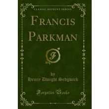 Francis Parkman (Classic Reprint)