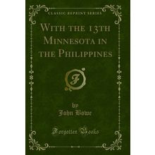 With the 13th Minnesota in the Philippines (Classic Reprint)