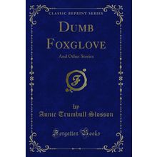 Dumb Foxglove: And Other Stories (Classic Reprint)