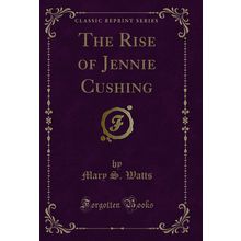 The Rise of Jennie Cushing (Classic Reprint)