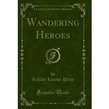 Wandering Heroes (Classic Reprint)