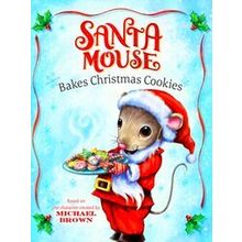 A Santa Mouse Book Santa Mouse Bakes Christmas Cookies