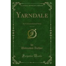 Yarndale, Vol. 3 of 3: An Unsensational Story (Classic Reprint)