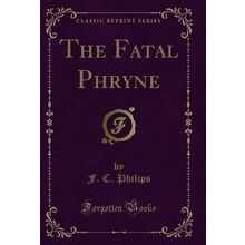 The Fatal Phryne (Classic Reprint)
