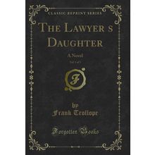 The Lawyers Daughter, Vol. 1 of 3: A Novel (Classic Reprint)