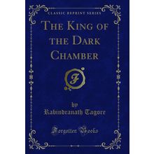 The King of the Dark Chamber (Classic Reprint)