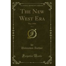 The New West Era, Vol. 1: May 1904 (Classic Reprint)