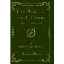 The Heart of the Country: A Survey of a Modern Land (Classic Reprint)