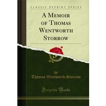 A Memoir of Thomas Wentworth Storrow (Classic Reprint)